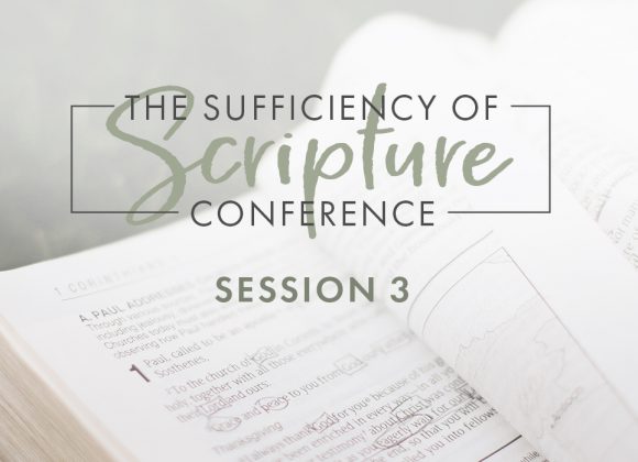 The Sufficiency of Scripture: Session 3