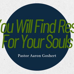 You Will Find Rest For Your Souls