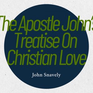 The Apostle John’s Treatise on Christian Love