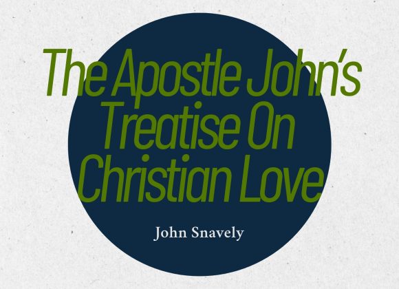 The Apostle John’s Treatise on Christian Love The Apostle John’s Treatise on Christian Love
