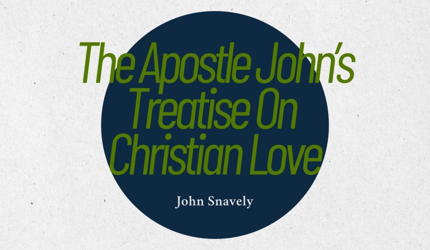 The Apostle John’s Treatise on Christian Love